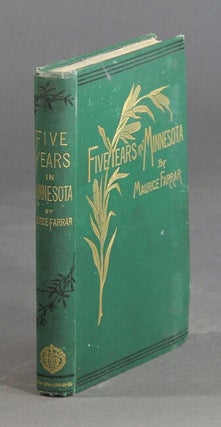 Item #22450 Five years in Minnesota: sketches of life in a western state. MAURICE FARRAR