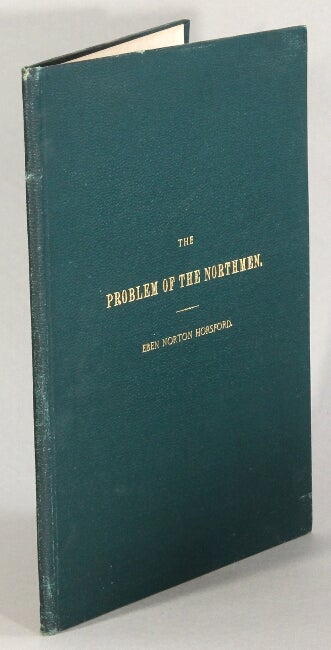 Item #22465 The problem of the northmen: a letter to Judge Daly, the president of the American Geographical Society…. Eben Norton Horsford.