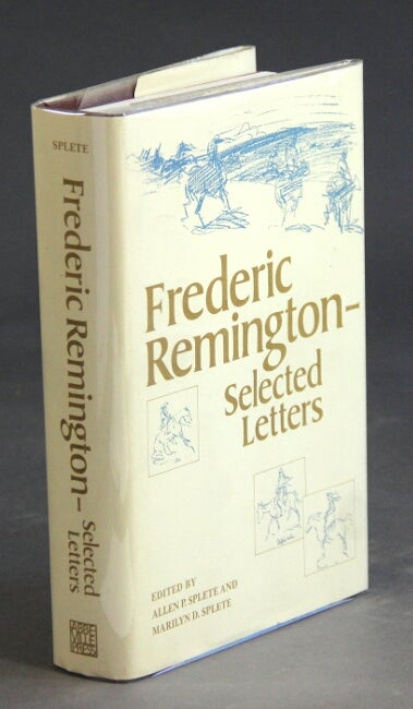 Item #22531 Frederic Remington selected letters. ALLEN P. SPLETE, MARILYN D.