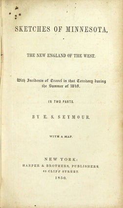 Sketches of Minnesota, the New England of the west. With incidents of travel in that territory during the summer of 1849.