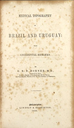 Item #22666 Medical topography of Brazil and Uruguay: with incidental remarks. Gustavus R. B. Horner