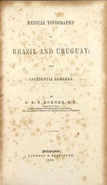 Item #22666 Medical topography of Brazil and Uruguay: with incidental remarks. Gustavus R. B. Horner.