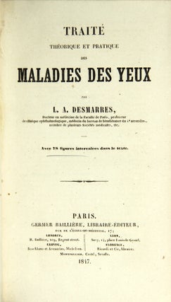 Traite theorique et pratique des maladies des yeux… Avec 78 figures intercalees dan le texte. Louis Auguste Desmarres.