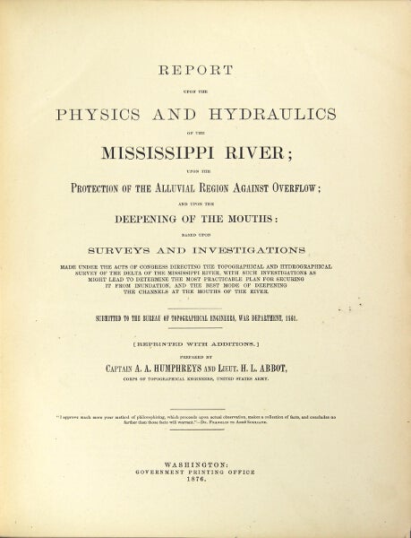 Item #22831 Report upon the physics and hydraulics of the Mississippi River; upon the protection of the alluvial region against overflow; and upon the deepening of the mouths … submitted to the Bureau of Topographical Engineers, War Department, 1861. [Reprinted with additions.]. Andrw A. Humphreys, Lieut. Henry L. Abbot.