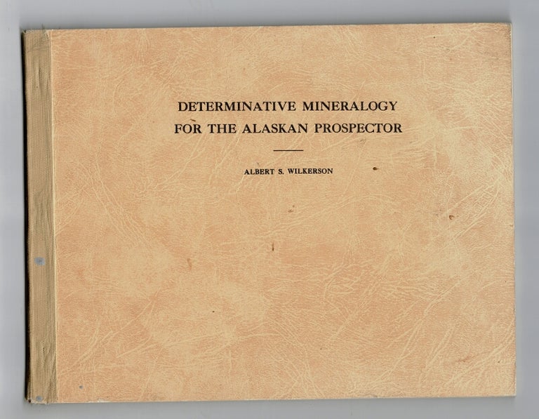 Item #22897 Determinative mineralogy for the Alaskan prospector. University of Alaska publication. Albert S. Wilkerson.