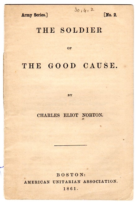 Item #22952 The soldier of the good cause. Army Series, no. 2. [Cover title.]. CHARLES ELIOT NORTON.