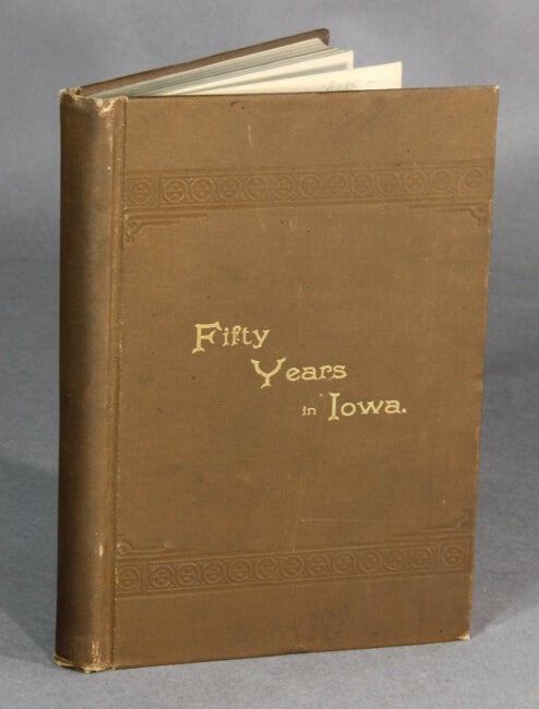 Item #22971 Fifty years in Iowa: being the personal reminiscences of J. M. D. Burrows, concerning the men and events, social life, industrial interests, physical development, and commercial progress of Davenport and Scott county, during the period from 1838 to 1888. J. M. D. BURROWS.
