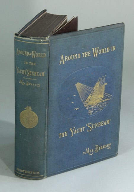 Item #23034 Around the world in the yacht "Sunbeam," our home on the ocean for eleven months, by Mrs. Brassey. With illustrations. Chiefly after drawings by the Hon. A.Y. Bingham. BRASSEY Mrs, baroness Annie Allnut.