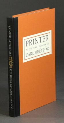 Item #23087 Printer at the pass: the work of Carl Hertzog. With an essay by William R. Holman. AL...