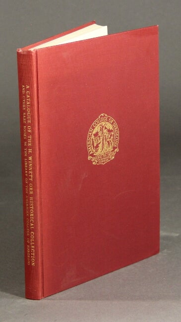 Item #23135 A catalogue of the H. Winnett Orr historical collection and other rare books in the library of the American College of Surgeons. H. WINNETT ORR.