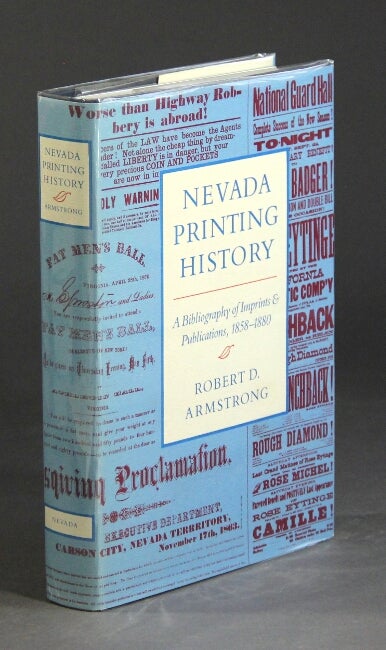 Item #23239 Nevada printing history. A bibliography of imprints and publications, 1858-1880. ROBERT D. ARMSTRONG.