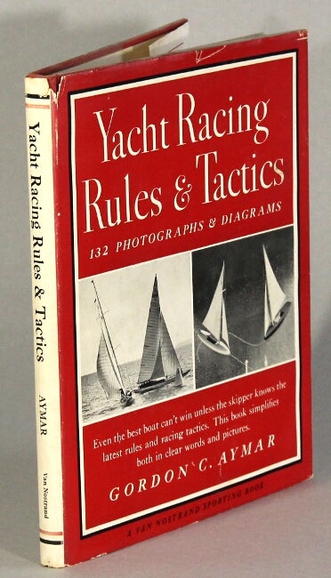 Item #2341 Yacht racing rules and tactics. GORDON C. AYMAR.