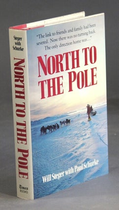Item #2342 North to the Pole. WILL STEGER, Paul Schurke