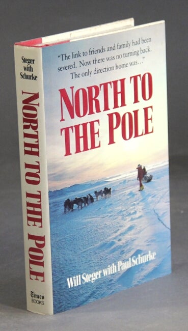 Item #2342 North to the Pole. WILL STEGER, Paul Schurke.