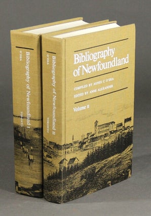 Item #23506 Bibliography of Newfoundland. AGNES C. O'DEA, comp., ed ANNE ALEXANDER