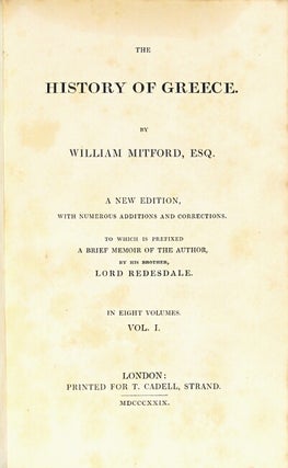 The history of Greece. A new edition, with numerous additions and corrections, To which is prefixed a brief memoir of the author, by his brother, Lord Redesdale