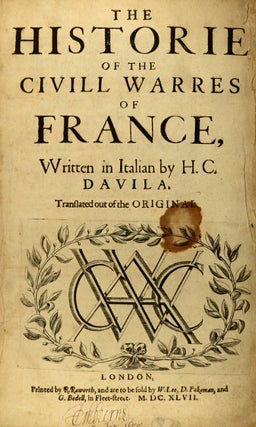 The histoire of the civill warres of France, written in Italian by H.C. Davila. Translated out of the original.