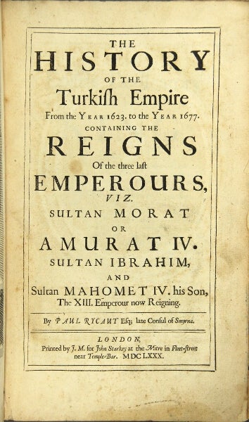 Item #24081 The history of the Turkish empire from the year 1623 to the year 1677, containing the reigns of the emperours…. Paul Rycaut, Sir.
