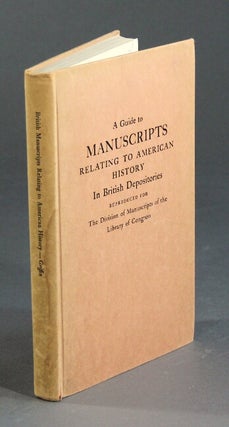 Item #24100 A guide to manuscripts relating to American history in British depositories....