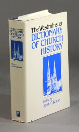 Item #24142 The Westminster dictionary of Church history. JERALD C. BRAUER, ed