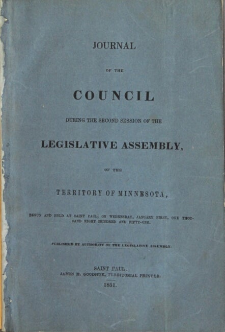 Item #24212 Journal of the council during the second session of the Legislative Assembly of the territory of Minnesota, begun and held at St. Paul, on Wednesday, January first, one thousand eight hundred and fifty-one. Published by authority of the Legislative Assembly.