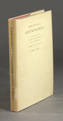 Item #24302 Bibliotheca gastronomica. A catalogue of books and documents on gastronomy. ANDRE L....