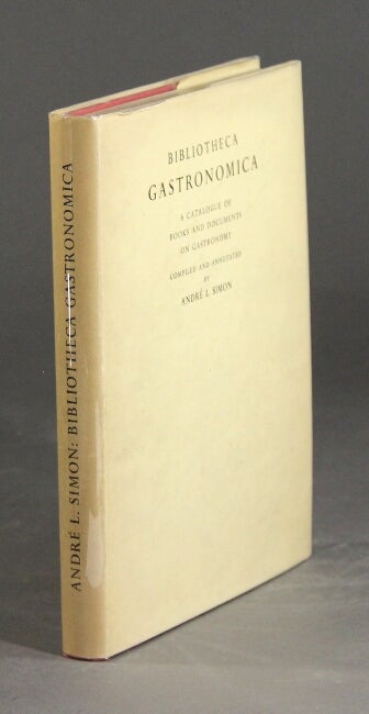 Item #24302 Bibliotheca gastronomica. A catalogue of books and documents on gastronomy. ANDRE L. SIMON, comp.