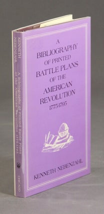 Item #24303 A bibliography of printed battle plans of the American Revolution 1775-1795. KENNETH...