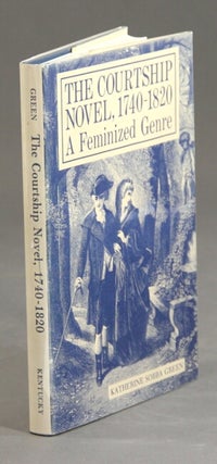 Item #24304 The courtship novel 1740-1820. A feminized genre. KATHERINE SOBBA GREEN