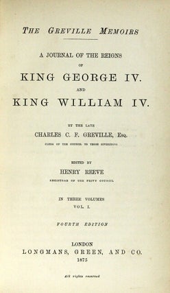The Greville memoirs. A journal of the reigns of George IV. and King William IV. Edited by Henry Reeve. Fourth edition