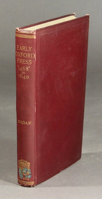 Item #24351 The early Oxford Press. A bibliography of printing and publishing at Oxford '1468'-1640. Falconer Madan.
