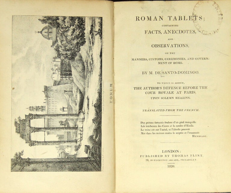 Item #24383 Roman tablets; containing facts, anecdotes, and observations, on the manners, customs, ceremonies, and government of Rome. To which is added, the author's defence before the Cour royale at Paris, upon solemn hearing. Translated from the French. Joseph Hippolyte de Santo-Domingo, comte.