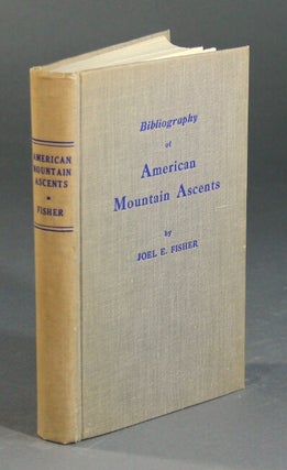 Item #24402 Bibliography of American mountain ascents. JOEL E. FISHER