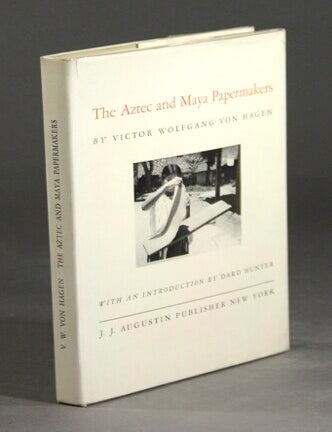 Item #24406 The Aztec and Maya papermakers. With an introduction by Dard Hunter. VICTOR WOLFGANG VON HAGEN.