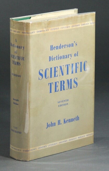 Item #24455 A dictionary of scientific terms: pronunciation, derivation, and definition of terms in biology, botany, zoology, anatomy, cytology, genetics, embryology, physiology...Seventh Edition by J. H. Kenneth. I. F. Henderson, W. D. Henderson, John H. Kenneth.