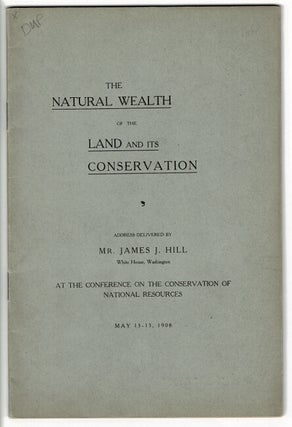 Item #24465 The natural wealth of the land and its conservation. An address delivered by … at...