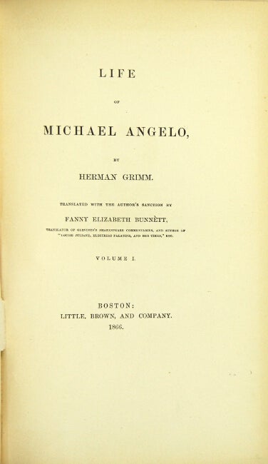 Item #24682 The life of Michael Angelo. Translated with the author's sanction by Fanny Elizabeth Bunnètt. HERMAN GRIMM.