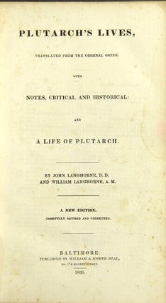Plutarch's lives, translated from the original Greek: with notes critical and historical, and a life of Plutarch. By John Langhorne and William Langhorne. A new edition, carefully revised and corrected.