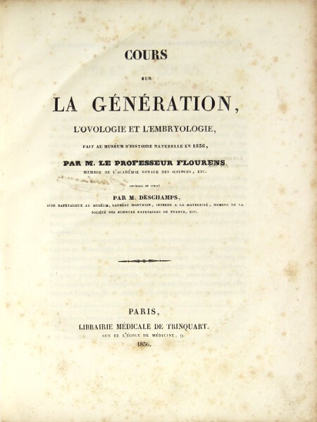 Item #24941 Cours sur la génération, l'ovologie et l'embryologie, fait au Muséum d'histoire naturelle en 1836 … recueilli et publié par M. Deschamps. Flourens, ierre.