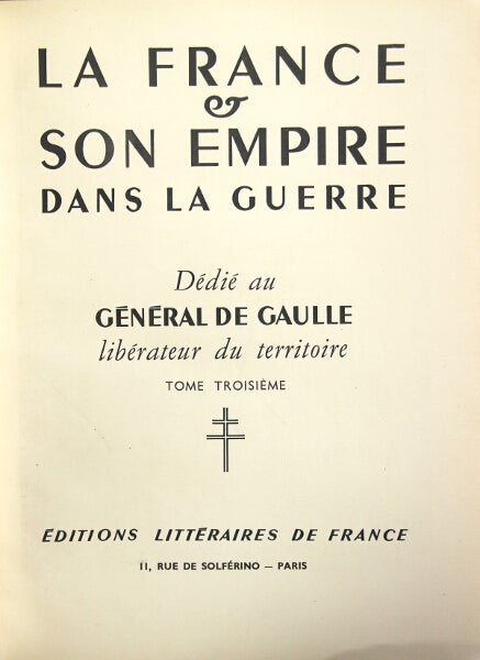 Item #25006 La France & son empire dans la guerre. Dédié au Général de Gaulle, libérateur du territoire.