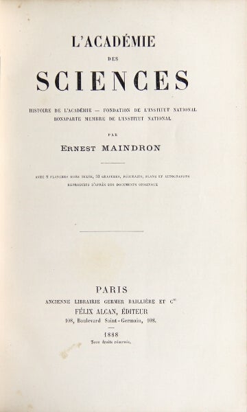 Item #25110 L'Académie des sciences. Histoire de l'Académie, fondation de l'Institut national Bonaparte, membre de l'Institut national. Ernest Maindron.