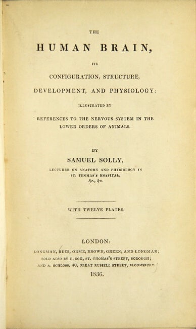 Item #25128 The human brain, its configuration, structure, development, and physiology; illustrated by references to the nervous system in the lower order of animals. Samuel Solly.