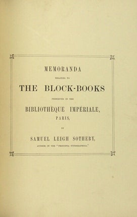 Memoranda relating to the block-books preserved in the Bibliotheque Imperiale, Paris, made October, mdccclviii.
