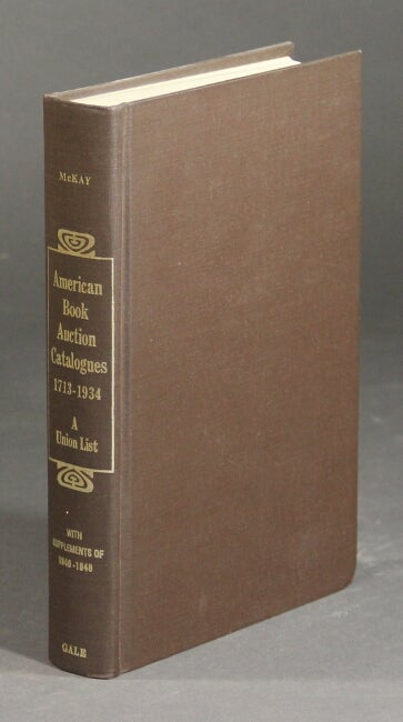 Item #25179 American book auction catalogues 1713-1934. A union list. Introduction by Clarence S. Brigham. George L. McKay.