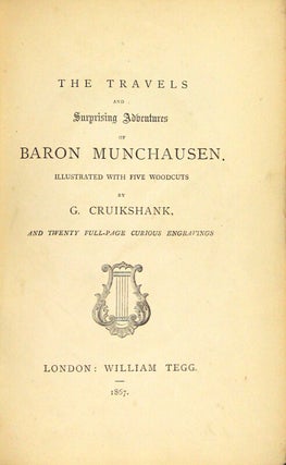 The travels and surprising adventures of Baron Munchausen illustrated with five woodcuts by G. Cruikshank, and twenty full-page curious engravings.