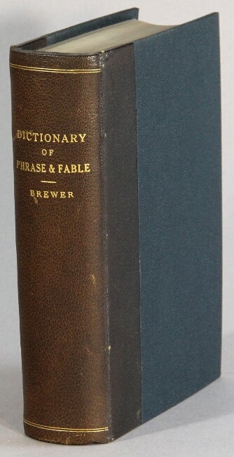 Item #25552 Dictionary of phrase and fable giving the derivation, source, or origin of common phrases, allusions, and words that have a tale to tell. Seventeenth edition, revised and corrected. E. Cobham Brewer, Rev.