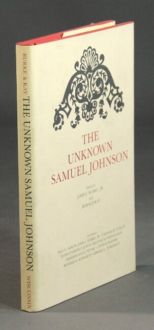 Item #25683 The unknown Samuel Johnson. JOHN J. BURKE JR., eds Donald Kay.