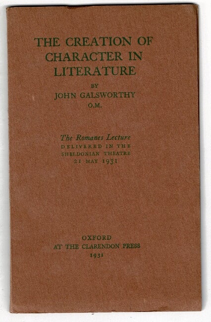 Item #25793 The creation of character in literature. The Romanes Lecture delivered in the Sheldonian Theatre 21 May 1931. JOHN GALSWORTHY.