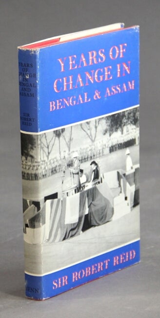 Item #25838 Years of change in Bengal and Assam. With a foreword by Ian Stephens. ROBERT REID, Sir.