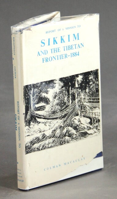 Item #25844 Report of a mission to Sikkim and the Tibetan frontier. Colman Macaulay.